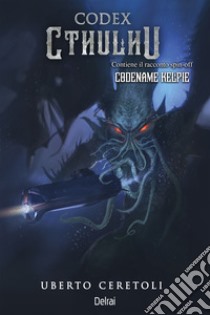 Codex Cthulhu. E-book. Formato EPUB ebook di Uberto Ceretoli