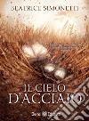 Il cielo d'acciaio. E-book. Formato EPUB ebook di Beatrice Simonetti