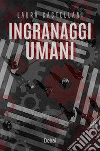 Ingranaggi umani. E-book. Formato EPUB ebook