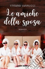 Le amiche della sposa. E-book. Formato Mobipocket