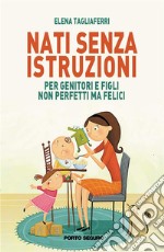 Nati senza istruzioniPer genitori e figli non perfetti ma felici. E-book. Formato EPUB ebook