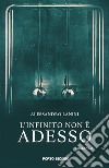 L'infinito non è adesso. E-book. Formato EPUB ebook di Alessandro Lanini