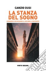 La stanza del sognoLeonardo e Michelangelo, due geni a confronto. E-book. Formato EPUB ebook