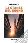 La stanza del sognoLeonardo e Michelangelo, due geni a confronto. E-book. Formato EPUB ebook di Canzio Dusi