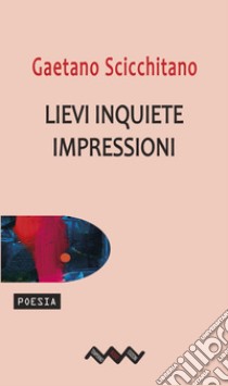 Lievi inquiete impressioni. E-book. Formato EPUB ebook di Gaetano Scicchitano