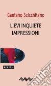 Lievi inquiete impressioni. E-book. Formato EPUB ebook di Gaetano Scicchitano