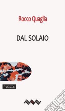 Dal Solaio. E-book. Formato EPUB ebook di Rocco Quaglia