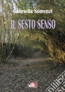 Il sesto senso. E-book. Formato EPUB ebook di Gabriella Somenzi