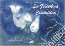 La gocciolina cristallina. E-book. Formato PDF ebook di Fabiola Casturà