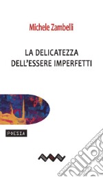 La delicatezza dell&apos;essere imperfetti. E-book. Formato EPUB ebook