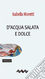 D&apos;acqua salata e dolce. E-book. Formato EPUB ebook