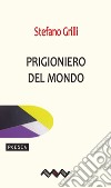 Prigioniero del mondo. E-book. Formato EPUB ebook