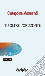 Tu oltre l&apos;orizzonte. E-book. Formato EPUB