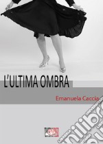 L&apos;ultima ombra. E-book. Formato EPUB ebook