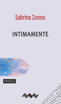 Intimamente. E-book. Formato EPUB ebook di Sabrina Zonno