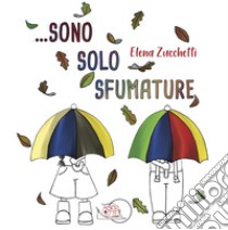 Sono solo sfumature. E-book. Formato PDF ebook di Elena Zucchetti