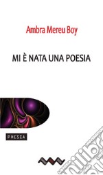 Mi e` nata una poesia. E-book. Formato EPUB ebook