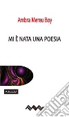 Mi e` nata una poesia. E-book. Formato EPUB ebook