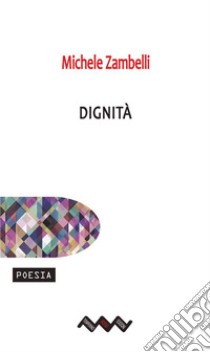 Dignità. E-book. Formato EPUB ebook di Michele Zambelli