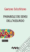 Parabole dei sensi dell'assurdo. E-book. Formato EPUB ebook di Gaetano Scicchitano