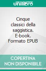 Cinque classici della saggistica. E-book. Formato EPUB ebook
