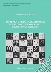 Turismo, crescita economica e sviluppo territoriale: Una prospettiva geografica. E-book. Formato EPUB ebook di Stefano De Rubertis