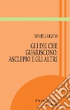 Gli Dei che guariscono: Asclepio e gli altri. E-book. Formato EPUB ebook