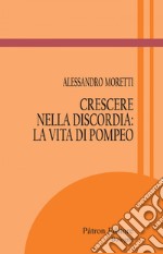 Crescere nella discordia: la vita di Pompeo. E-book. Formato EPUB ebook