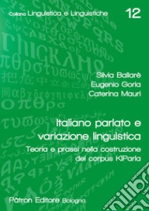 Italiano parlato e variazione linguistica: Teoria e prassi nella costruzione del corpus KIParla. E-book. Formato EPUB ebook di Silvia Ballarè