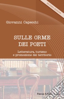 Sulle orme dei poeti: Letteratura, turismo e promozione del territorio. E-book. Formato EPUB ebook di Giovanni Capecchi