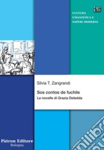 Sos contos de fuchile: Le novelle di Grazia Deledda. E-book. Formato EPUB ebook di Silvia T. Zangrandi