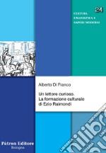 Un lettore curioso: La formazione culturale di Ezio Raimondi. E-book. Formato EPUB