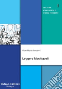 Leggere Machiavelli. E-book. Formato EPUB ebook di Gian Mario Anselmi