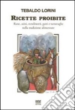 Ricette proibite. Rane, asini, rondinotti, gatti e tartarughe nella tradizione alimentare. E-book. Formato EPUB ebook