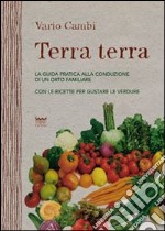 Terra terra. Guida pratica alla condizione di un orto famigliare con le ricette per gustare le verdure. E-book. Formato EPUB ebook