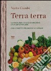 Terra terra. Guida pratica alla condizione di un orto famigliare con le ricette per gustare le verdure. E-book. Formato EPUB ebook di Vario Cambi