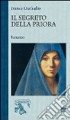 Il segreto della priora. E-book. Formato EPUB ebook di Franco Ciarleglio