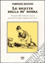 Le ricette della mì nonna. 145 piatti della tradizione toscana per tenersi in salute e godere tutto l'anno. E-book. Formato EPUB ebook