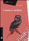 Trieste è un'altra. E-book. Formato EPUB ebook di Pietro Spirito