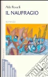 Il naufragio. E-book. Formato EPUB ebook di Aldo Rosselli