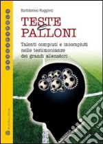 Teste e palloni. Talenti compiuti e incompiuti nelle testimonianze dei più noti allenatori. E-book. Formato EPUB ebook