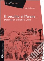 Il vecchio e l'Avana. Diario di un siciliano a Cuba. E-book. Formato EPUB ebook