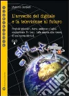 L' avvento del digitale e la televisione del futuro. Prodotti televisivi, storia, audience e logica commerciale. Tv locali: dalla nascita alla ricerca di una nuova identità. E-book. Formato EPUB ebook di Massimo Sandrelli