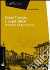 Sopra l'acqua e sugli alberi. Un'insolita guida di Venezia. E-book. Formato EPUB ebook di Claudio Nobbio