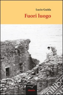 Fuori luogo . E-book. Formato EPUB ebook di Guida Lucio