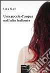 Una goccia d’acqua nell’olio bollente . E-book. Formato Mobipocket ebook di Liaci Luca