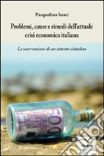 Problemi, cause e rimedi dell’attuale crisi economica italiana . E-book. Formato Mobipocket