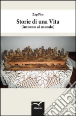 Storie di una Vita (intorno al mondo) . E-book. Formato EPUB ebook