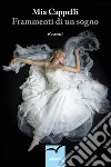 Frammenti di un sogno . E-book. Formato Mobipocket ebook di Cappelli Mia