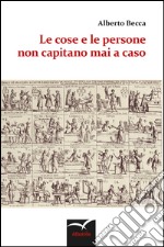 Le cose e le persone non capitano mai a caso. E-book. Formato Mobipocket ebook